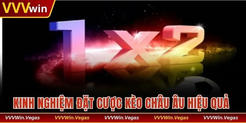 Kinh nghiệm đặt cược kèo châu Âu hiệu quả từ chuyên gia