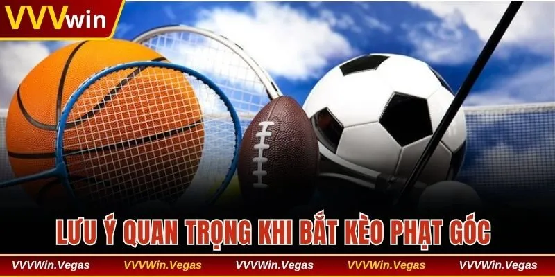 Lưu ý quan trọng khi lựa chọn bắt kèo phạt góc