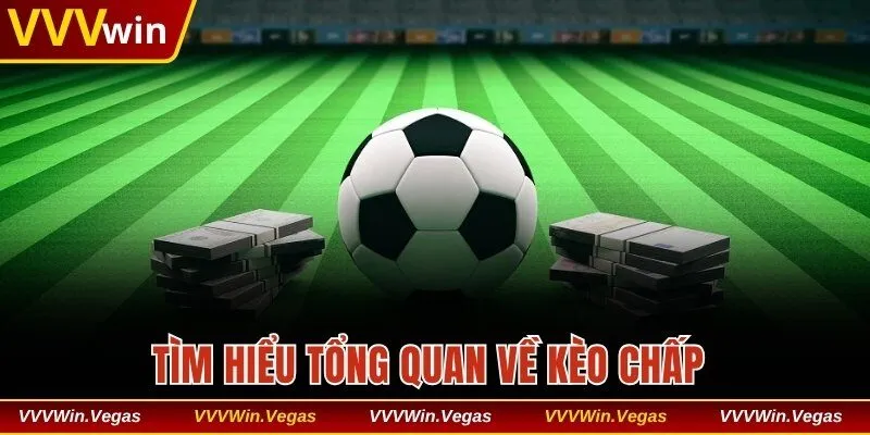 Tìm hiểu tổng quan về kèo chấp